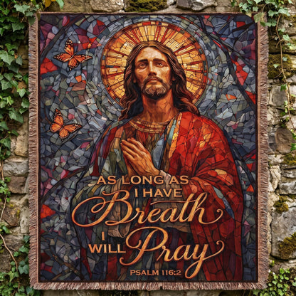 "As Long As I Have Breath I Will Pray — Psalm 116:2" Woven Blanket