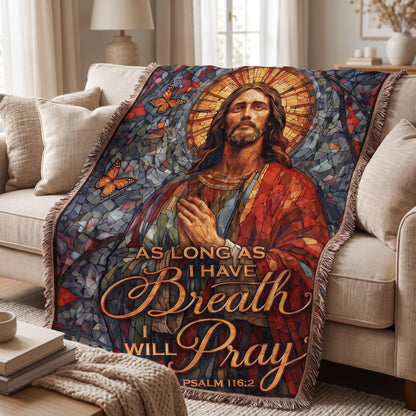 "As Long As I Have Breath I Will Pray — Psalm 116:2" Woven Blanket