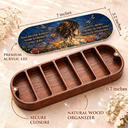 You Never Know How Strong You Are Pillcase dimensions with acrylic lid, secure closure and natural wood organizer