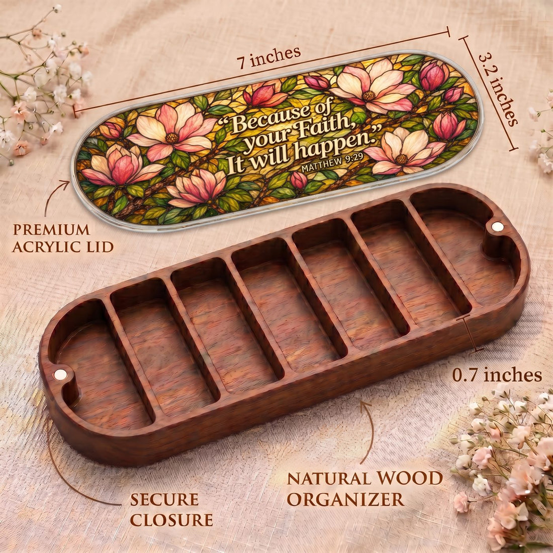 "Because of Your Faith, It Will Happen — Matthew 9:29" Pill Case — Pill Case dimensions, acrylic lid, natural wood organizer, and secure closure